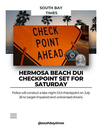 Hermosa Beach Police @hermosabeachpolice will hold a DUI checkpoint this Saturday, July 26, from 7 p.m. to 3 a.m., with locat...