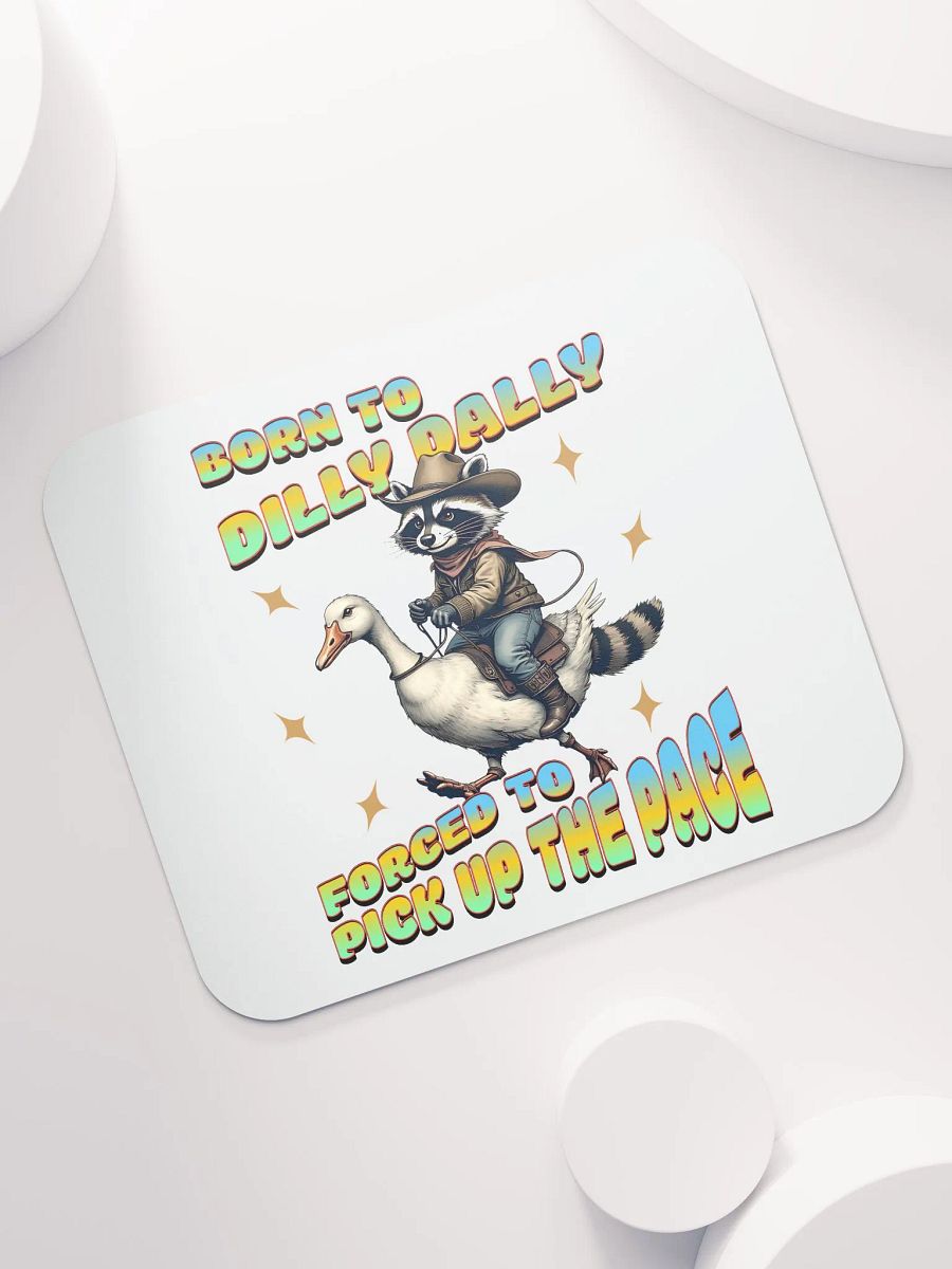 Born To Dilly Dally Forced To Pickup The Pace Raccoon Mouse Pad product image (5)
