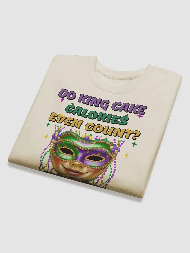 Do King Cake Calories Even Count? Funny Mardi Gras Sweatshirt product image (2)