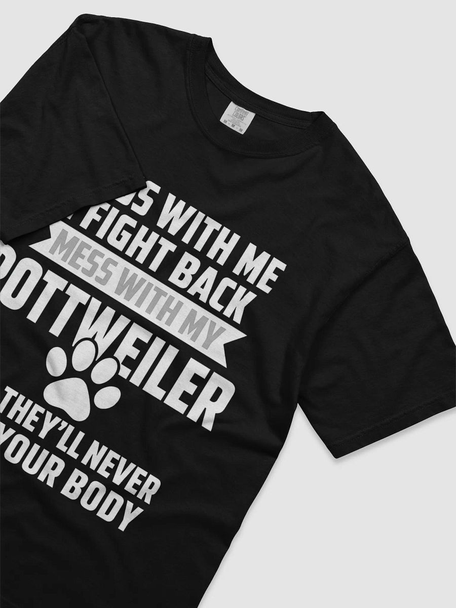Mess With Me I Fight Back - Mess With My Rottweiler And They'll Never Find Your Body product image (3)
