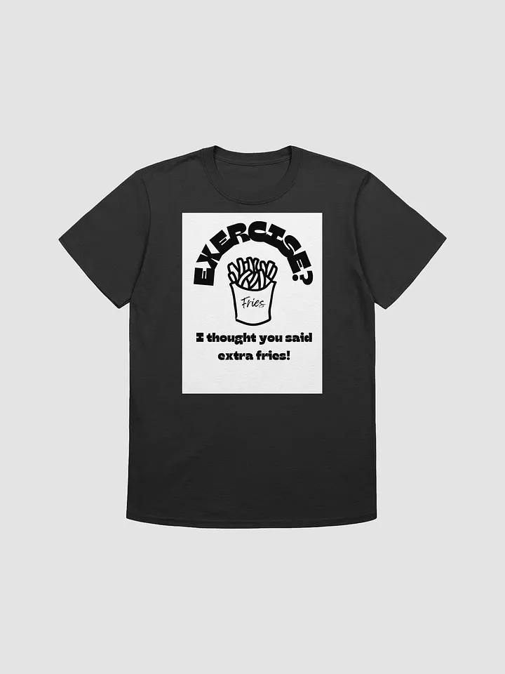 Exercise? Extra Fries T-shirt product image (1)