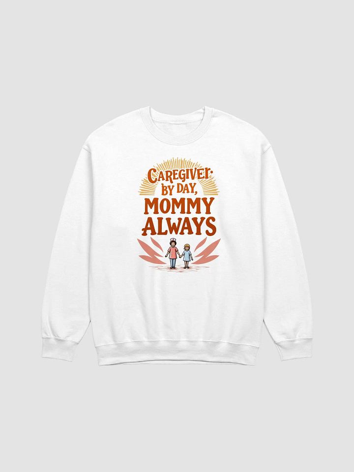 Mommy Always Caregiver Sweatshirt product image (2)