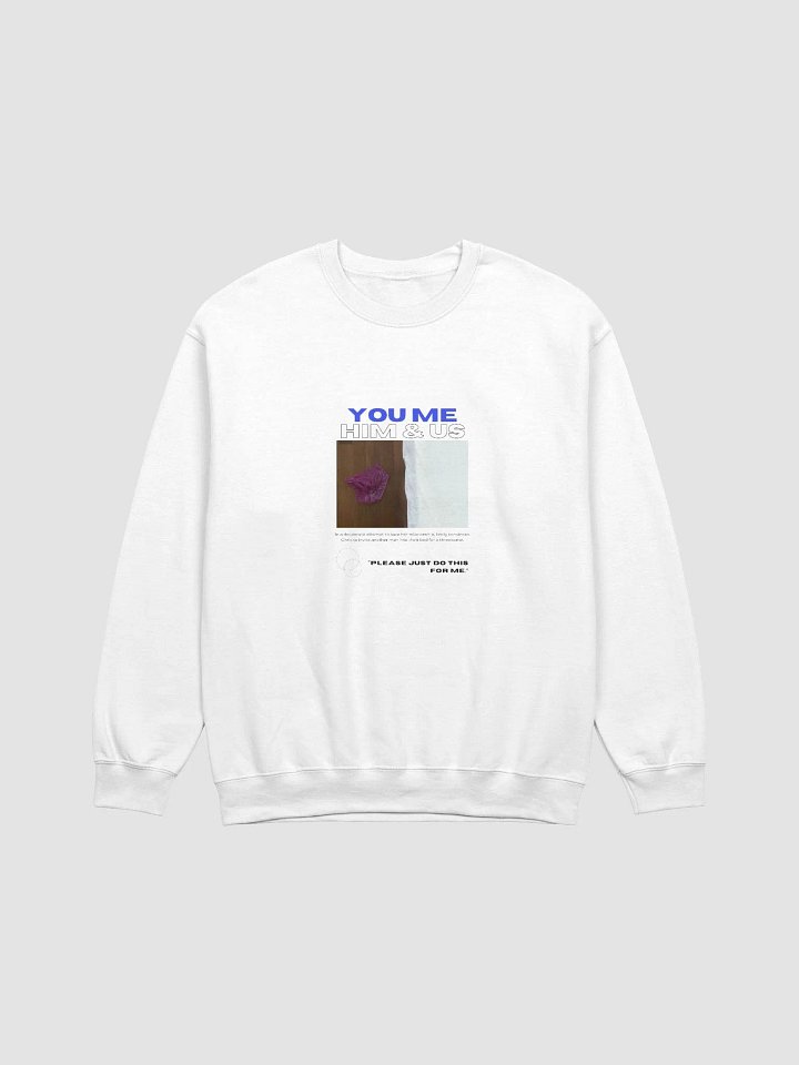 You Me Him & Us - Please Just Do This Sweatshirt product image (1)