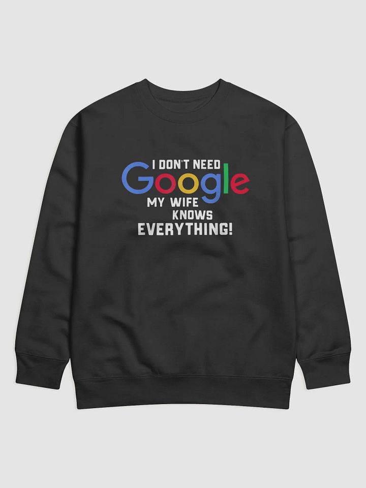 I Don't Need Google My Wife Knows Everything Crewneck Sweatshirt product image (2)