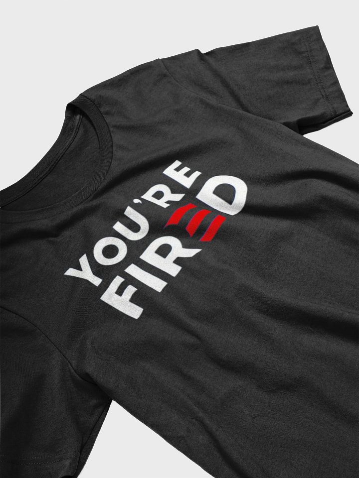 Women's "You're Fired" T-Shirt product image (2)