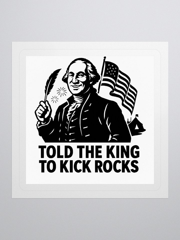 Told the King to Kick Rocks — Sticker product image (1)