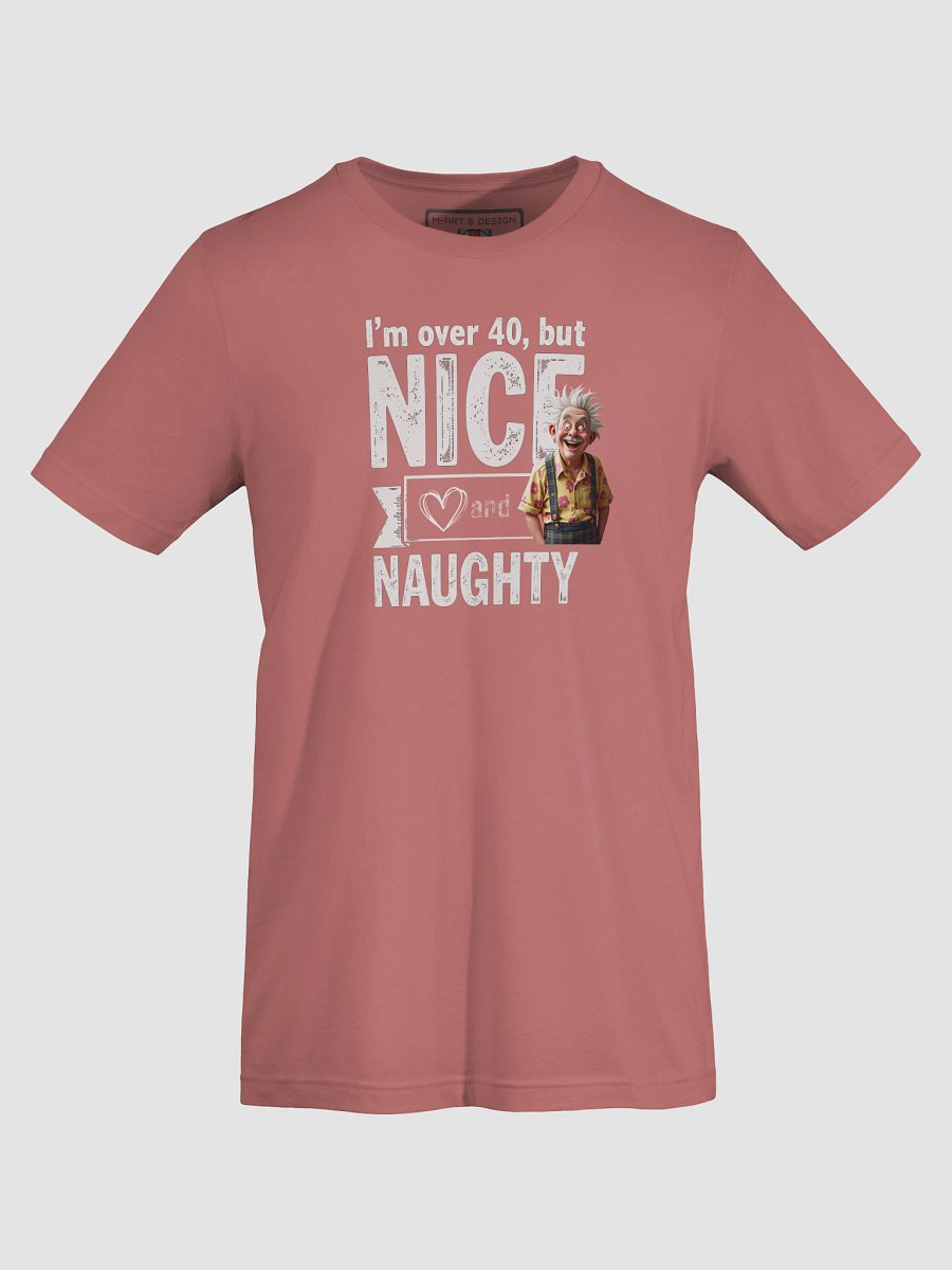 Over 40: Nice, Naughty & Still Got It - T-Shirt product image (55)