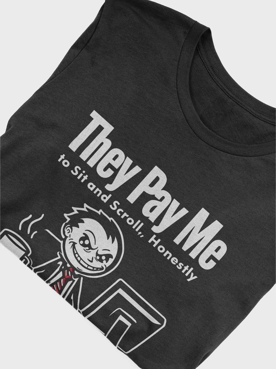 They Pay Me To Sit And Scroll, Honestly T-Shirt product image (5)