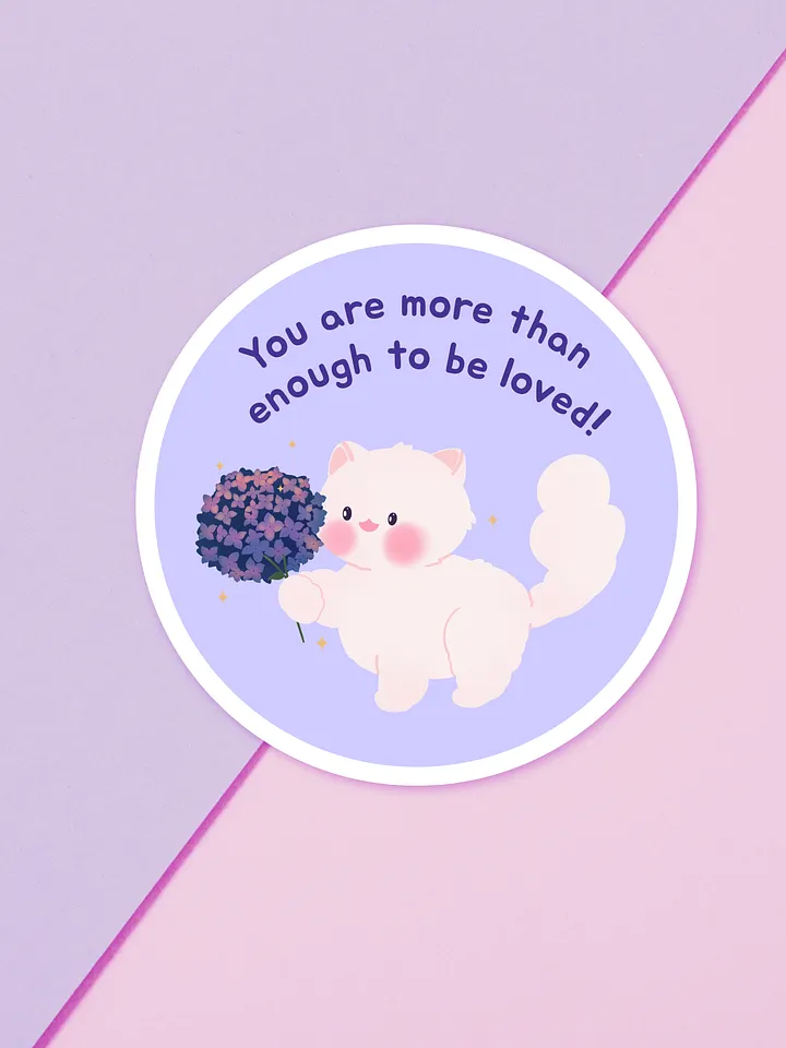 You are more than enough to be loved!Vinyl Sticker product image (1)