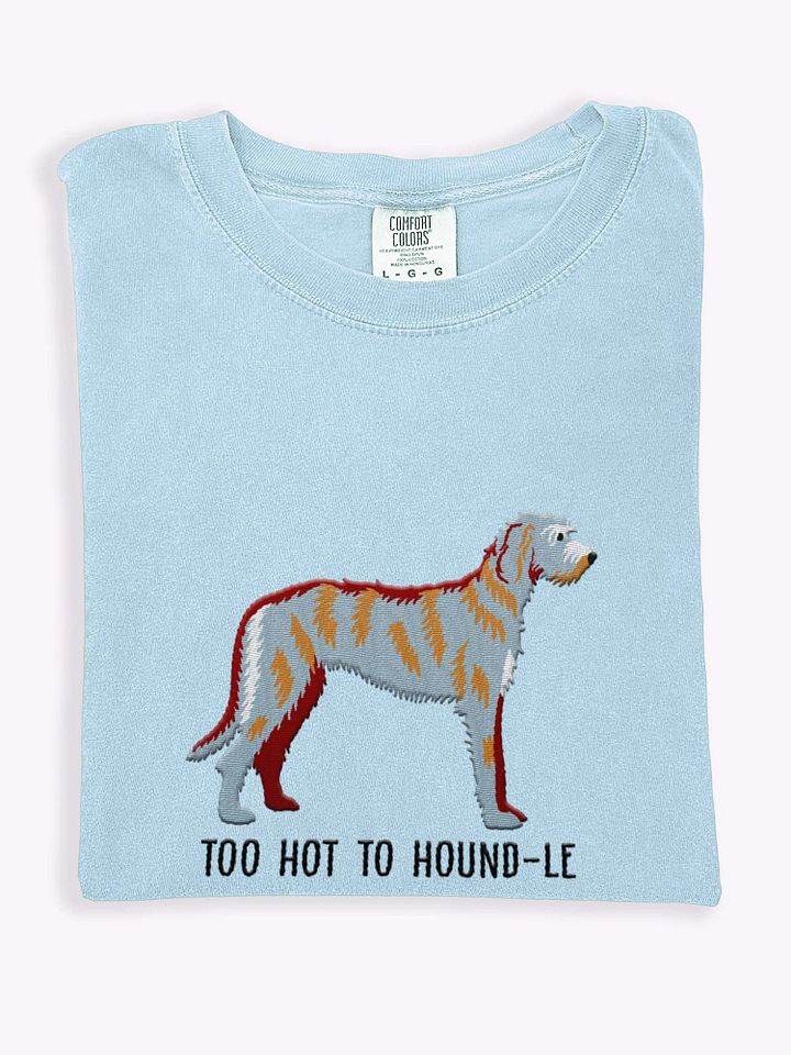 Too Hot to Houndle T-Shirt(Embroidered) of an Irish Wolfhound product image (1)