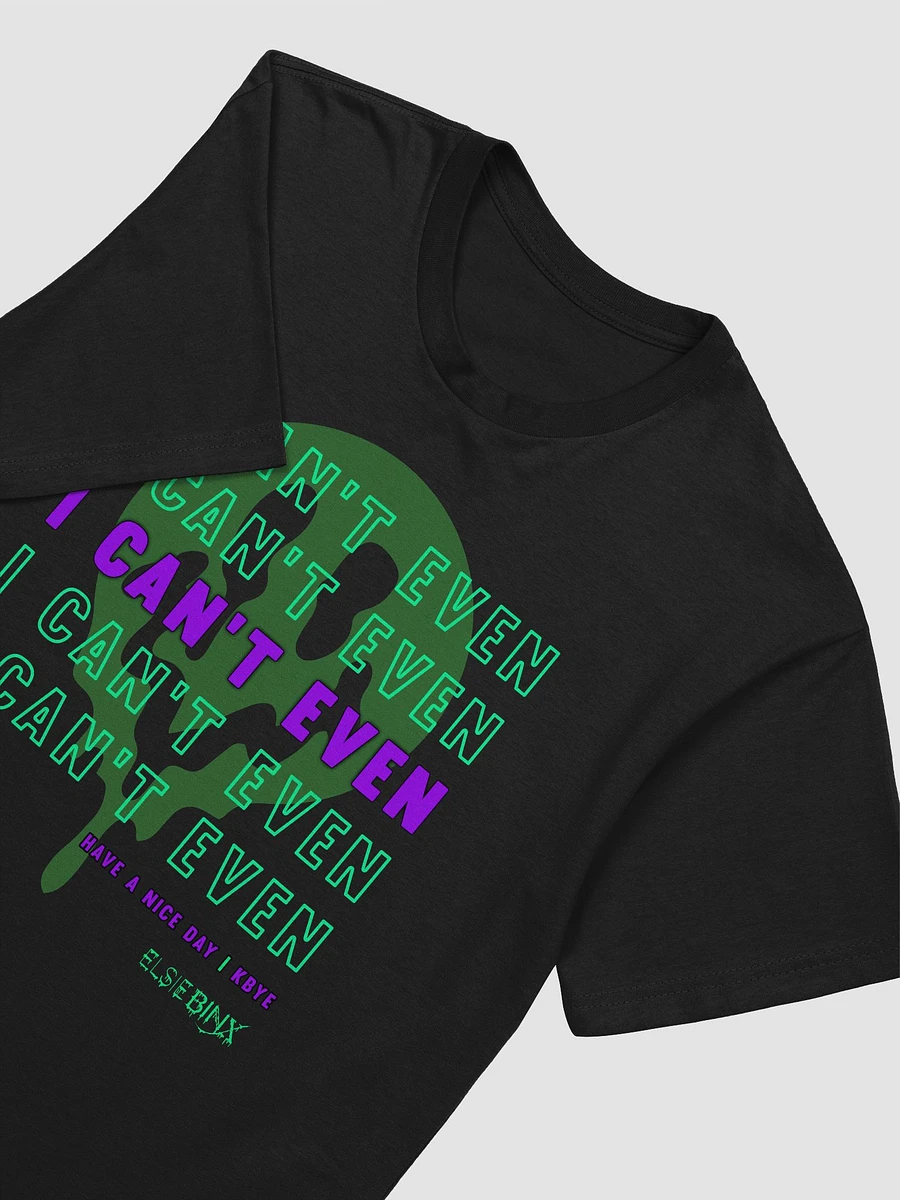 'I Can't Even' T-Shirt (kbye) product image (4)