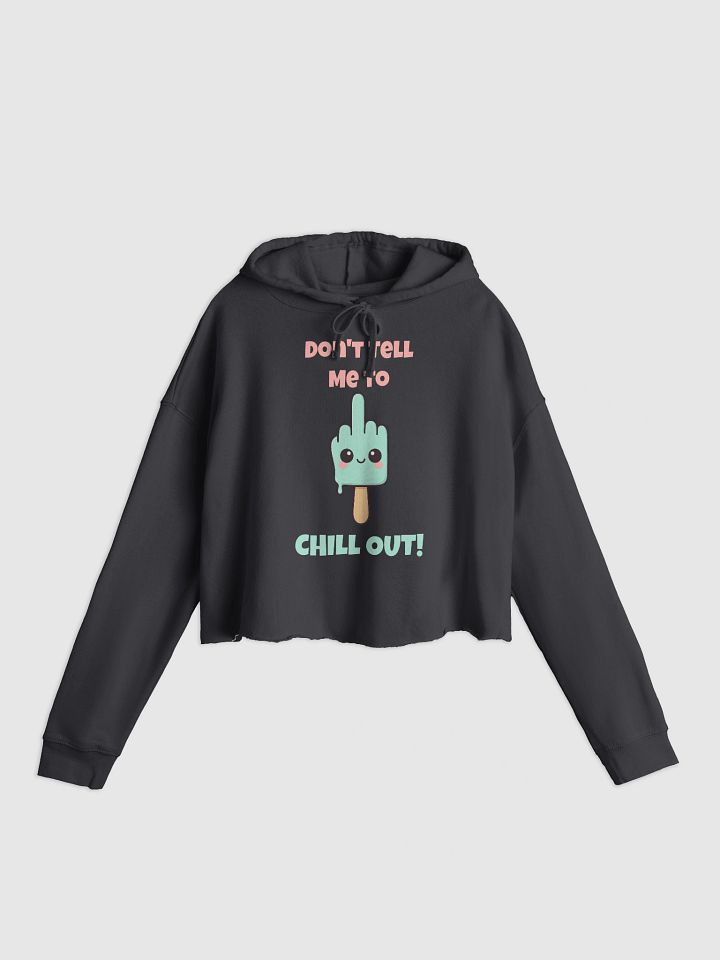 Don't Tell Me To Chill Out Crop Hoodie product image (1)