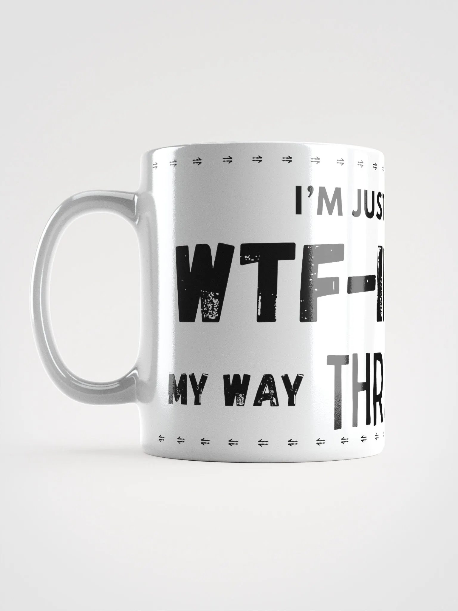 I'M JUST WTF-ING MY WAY THROO LIFE MUG product image (16)
