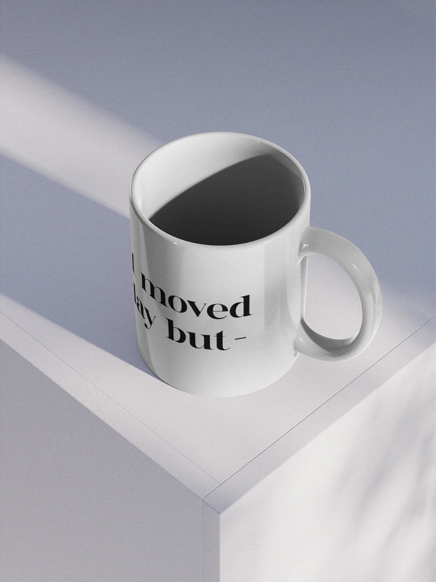 “I know we just moved houses yesterday but-” mug product image (3)