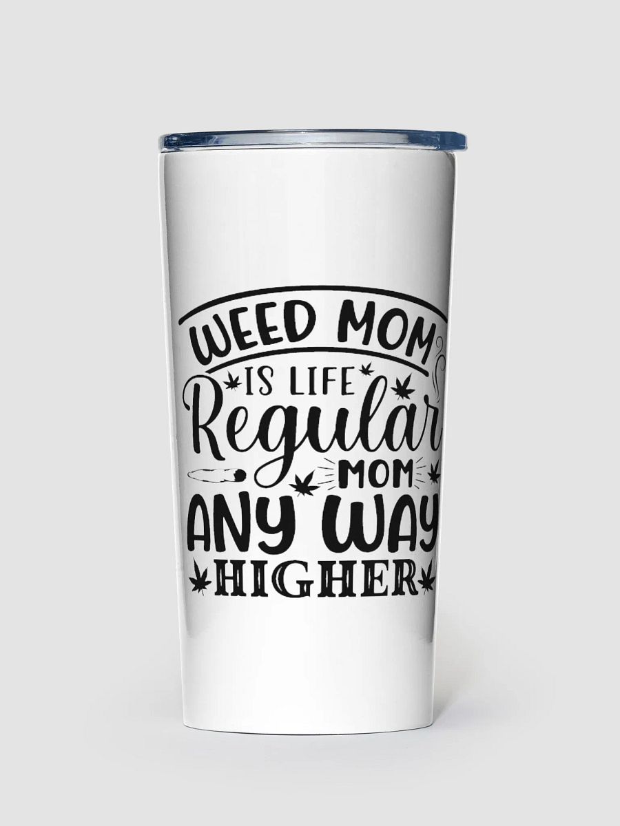 Weed Mom is Life Regular Mom Any Way Higher - Adult Tumbler product image (1)