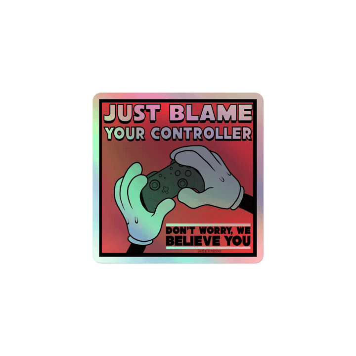 Just Blame Your Controller- Holo Sticker product image (1)