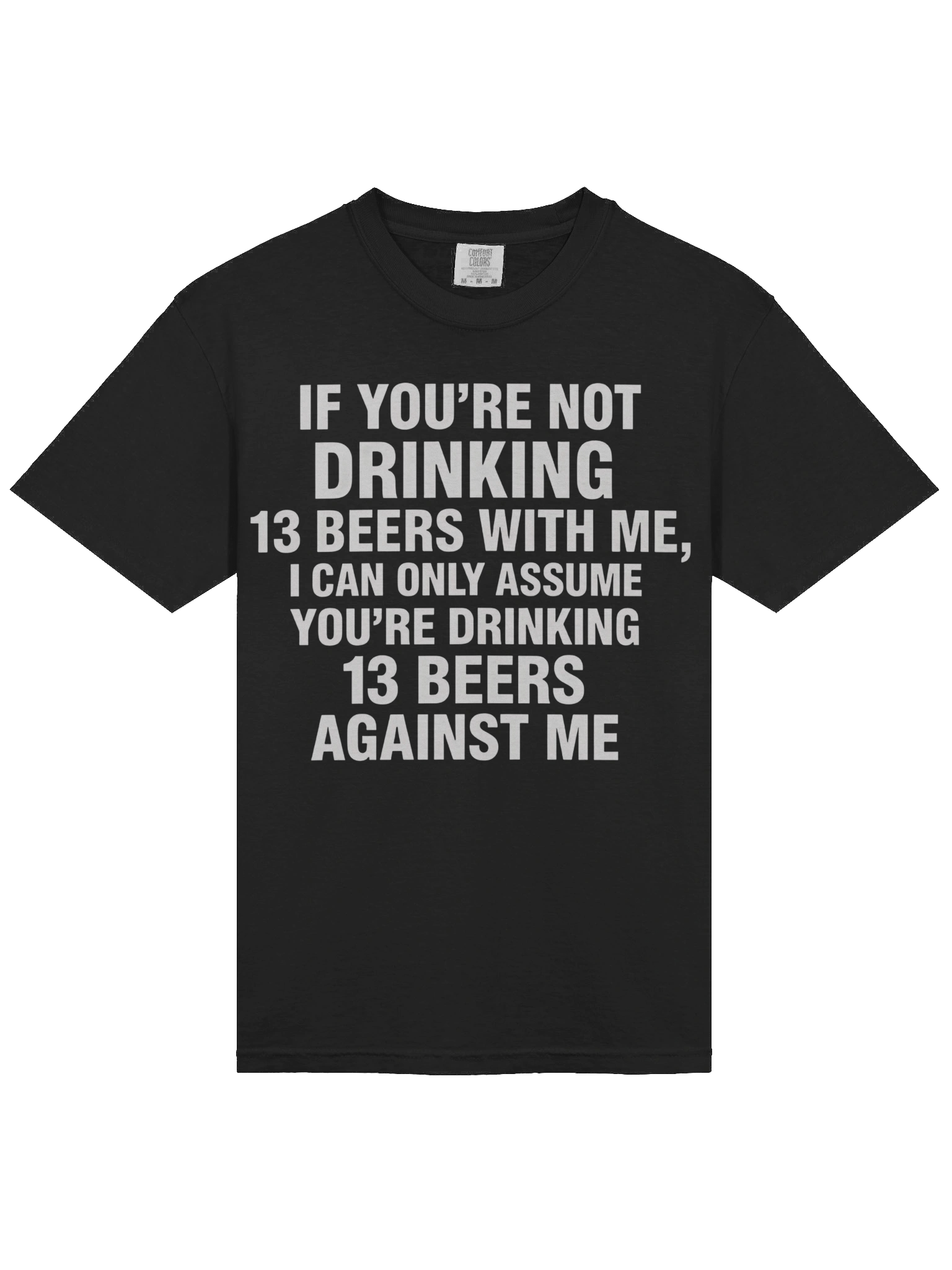 If You're Not Drinking 13 Beers With Me, I Can Only Assume You're Drinking 13 Beers Against Me T-shirt product image (2)