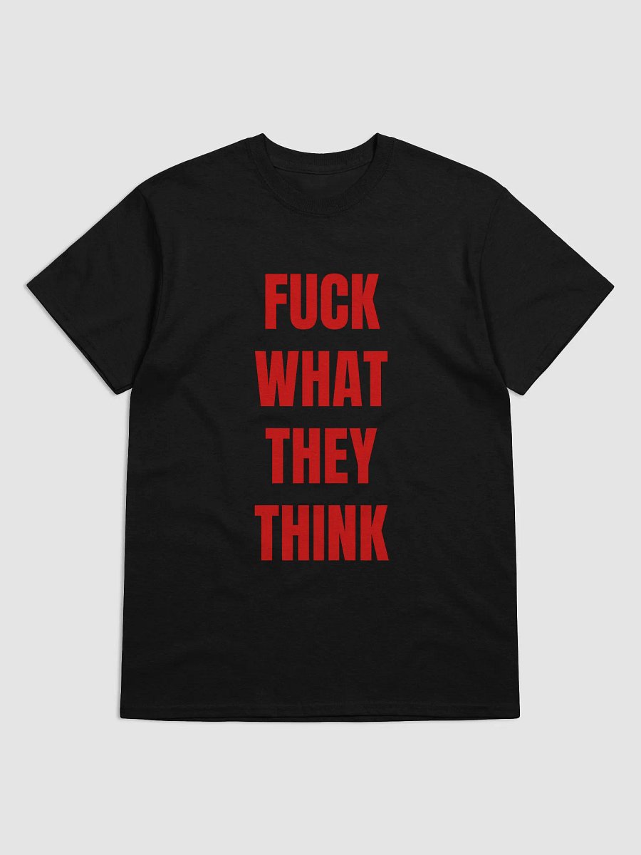 FUCK WHAT THEY THINK T-Shirt product image (2)