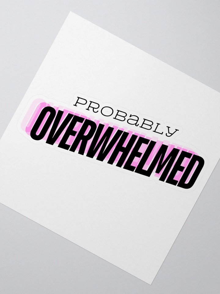Probably Overwhelmed Sticker product image (2)