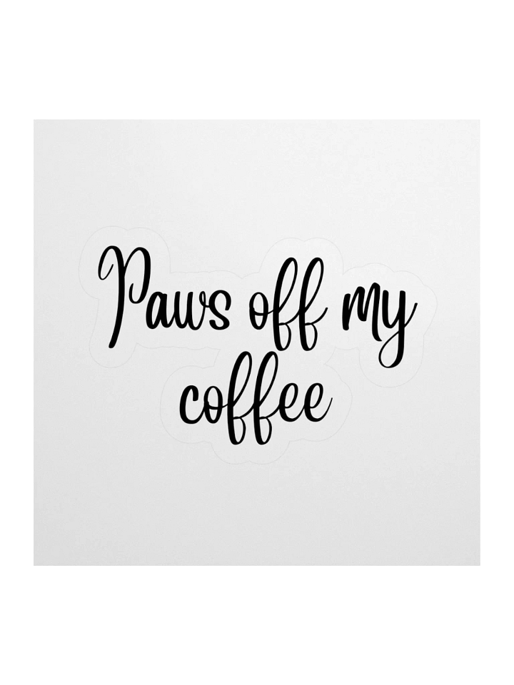 “Paws Off My Coffee” Sticker product image (1)