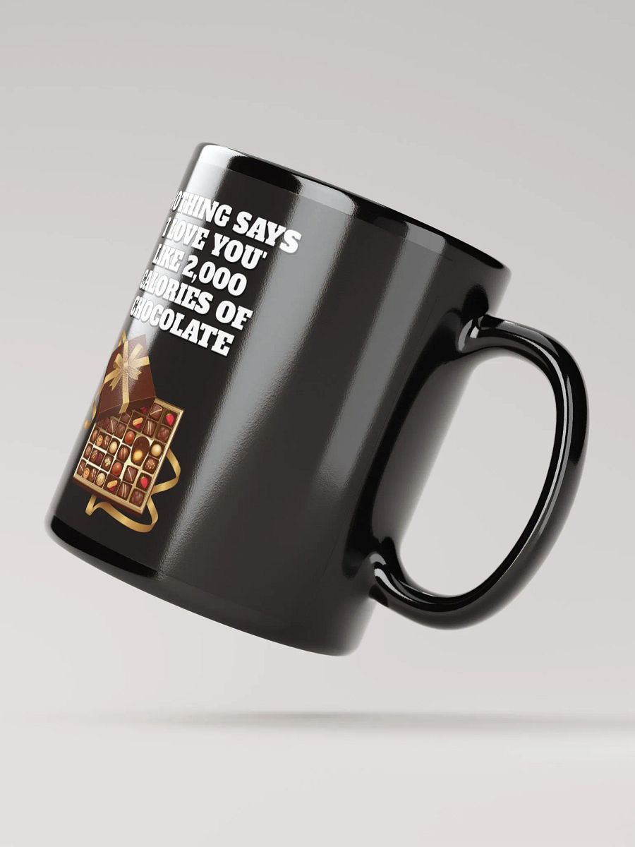 Nothing Says 'I Love You' Like 2,000 Calories of Chocolate. Black Mug product image (10)