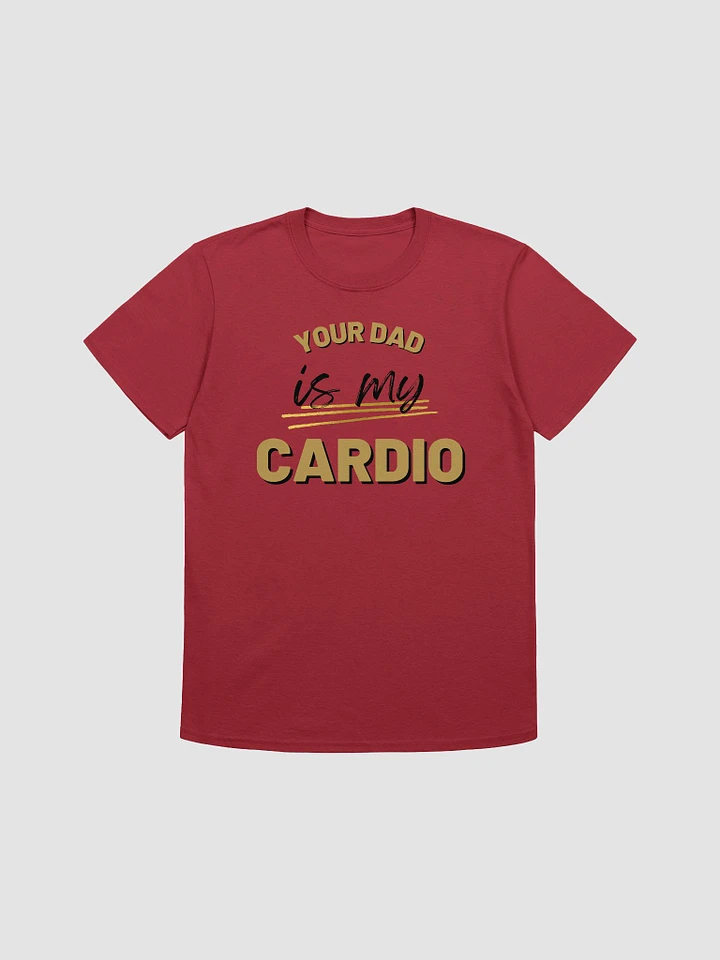 Your Dad Is My Cardio Unisex T-Shirt V17 product image (1)