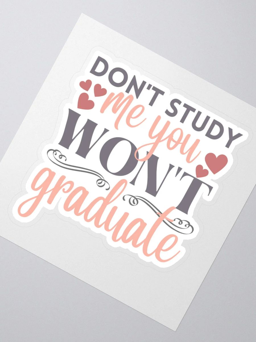 Don't Study Me You Won't Graduate Sticker product image (3)