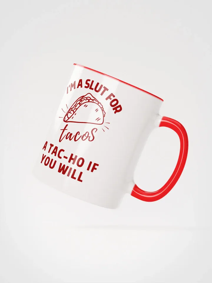 'I'M A SLUT FOR tacos, A TAC-HO IF YOU WILL' Ceramic Mug product image (2)