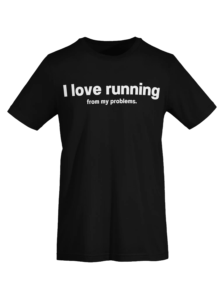 I love running from my problems. Unisex T-Shirt product image (71)