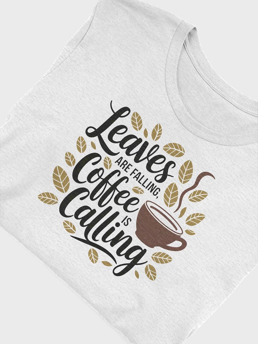 “Leaves are falling, coffee is calling” t-shirt, Fall-themed shirt, Playful coffee graphic, Ideal for crisp mornings, Unique gifts for coffee enthusiasts, Nature-inspired fashion coffee lover shirt product image (5)