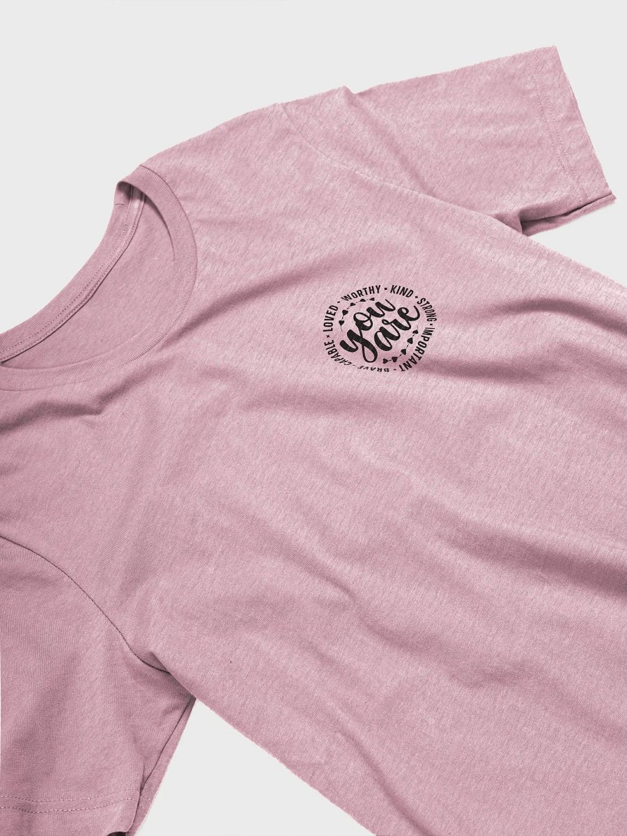 You Are Capable Loved Worthy Kind Strong Important Brave T-Shirt (Both Front & Back) product image (4)
