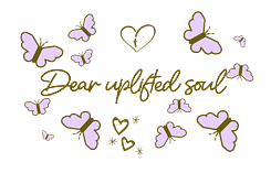 Dear Uplifted Soul