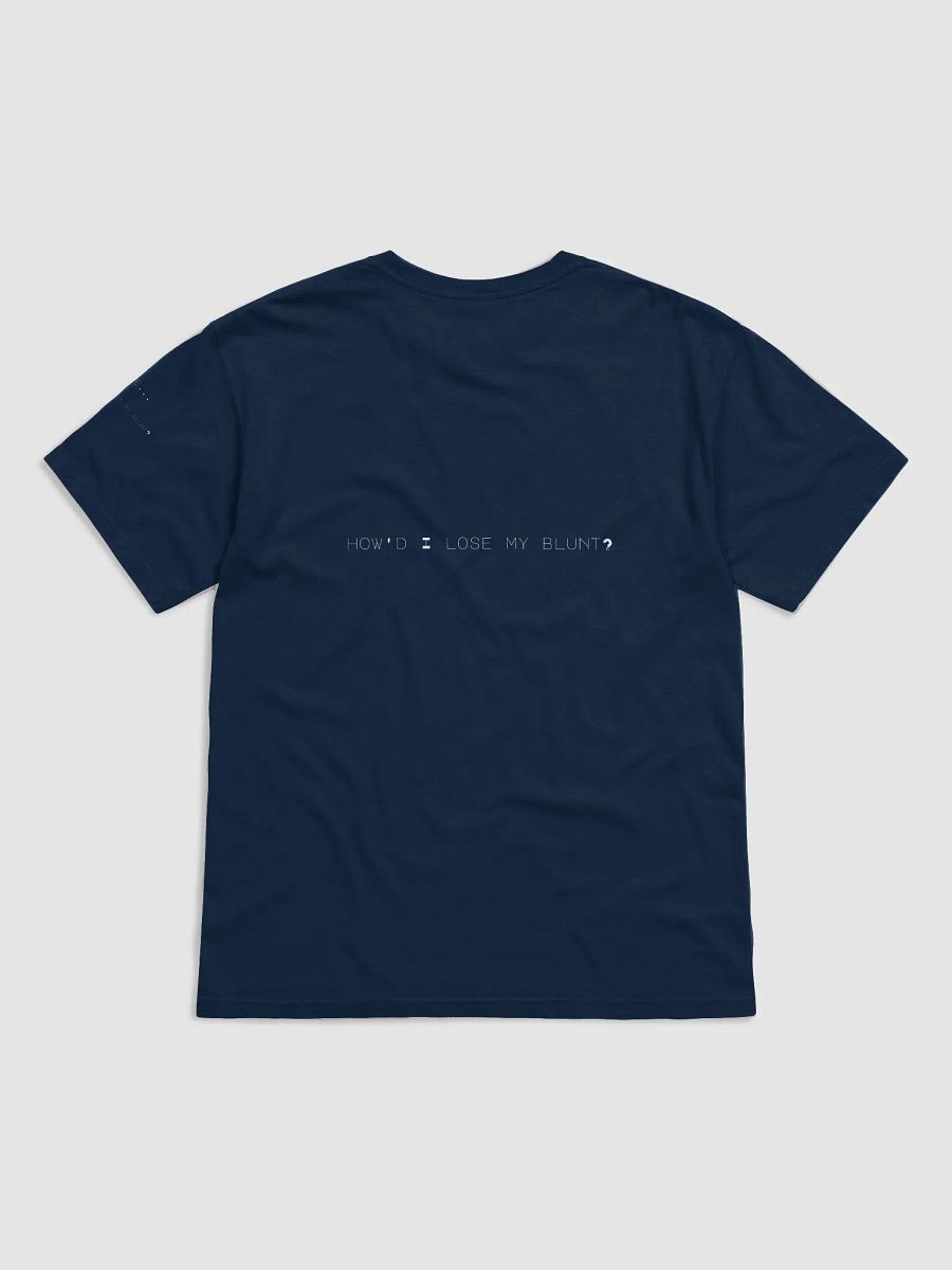 “Dude…How’d I lose my blunt?” 💨 Shirt it Out. product image (2)