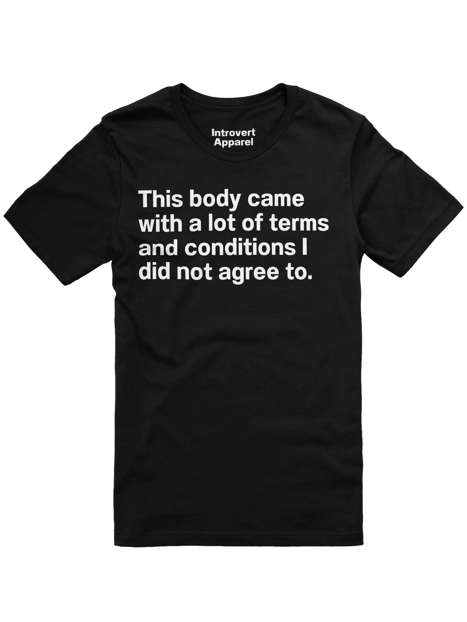 This body came with a lot of terms and conditions I did not agree to. Unisex T-Shirt product image (1)