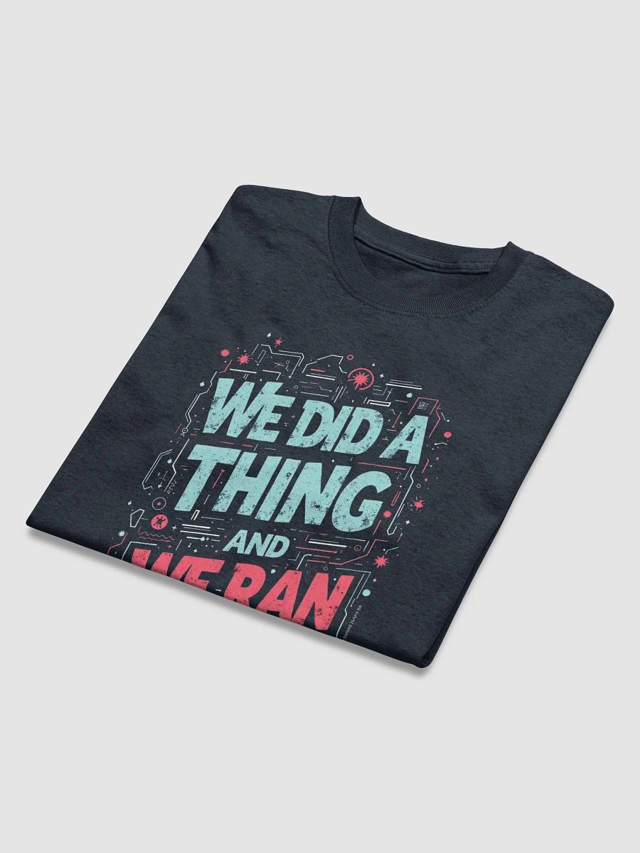 We Did a Thing and Ran With it Tee product image (4)