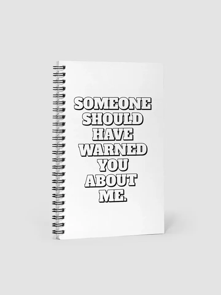 Someone Should Have Warned You About Me Spiral Notebook product image (1)