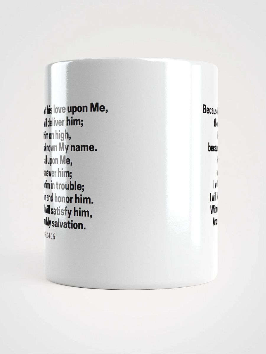 Because He Has Set His Love Upon Me Therefore I Will Deliver Him Psalm 91:14-16 White Glossy Mug 11/15/20oz product image (5)