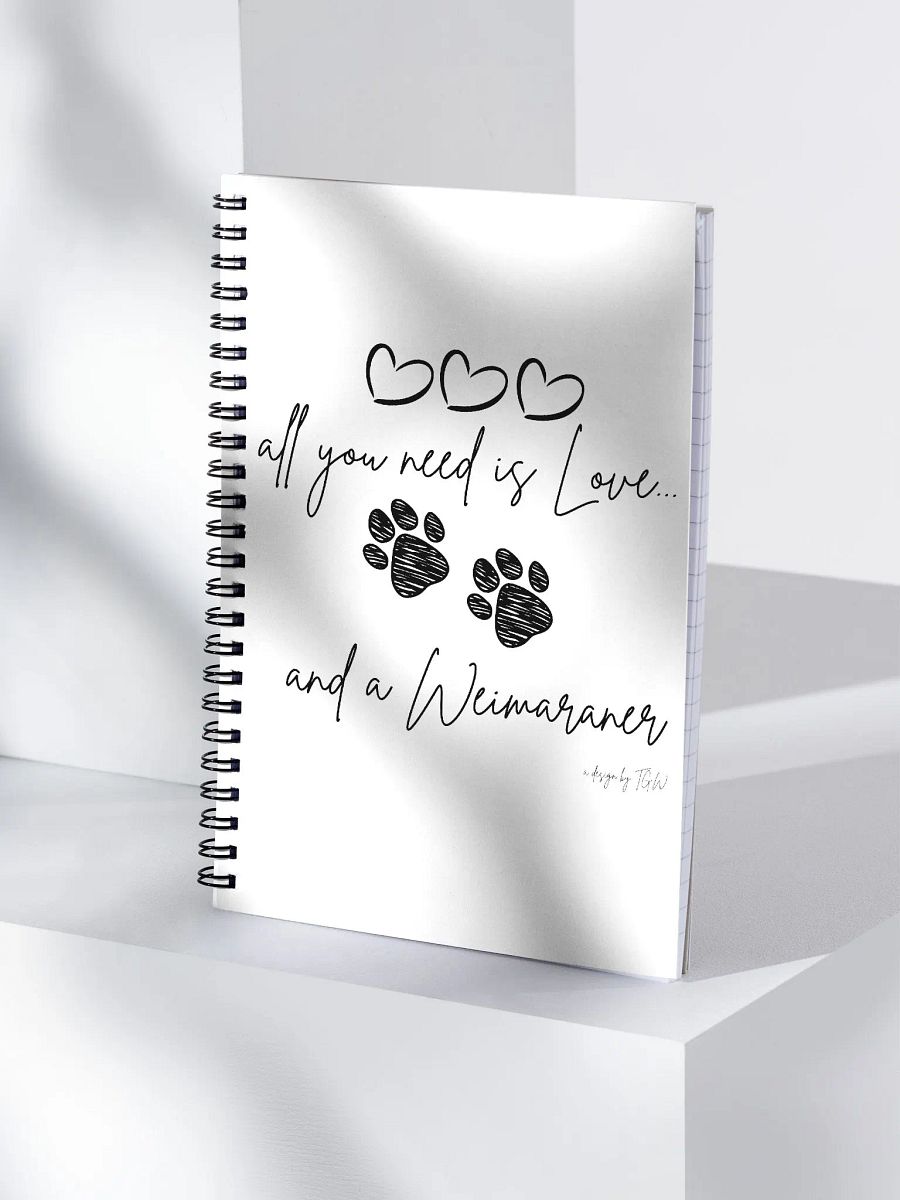 All You Need is Love and a Weimaraner - Spiral Notebook product image (3)