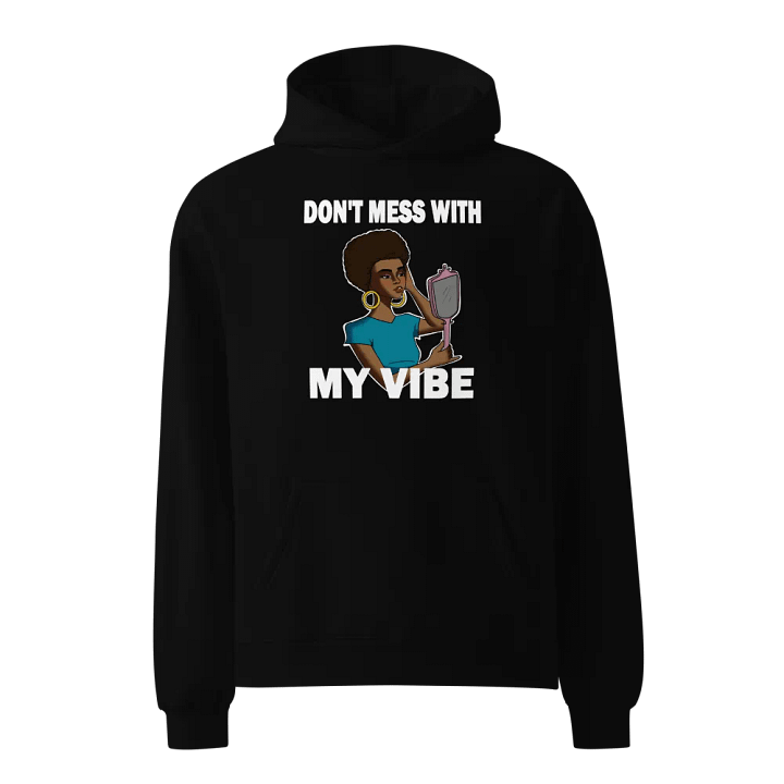 Don't Mess With My Vibe - premium, oversized hoodie product image (2)