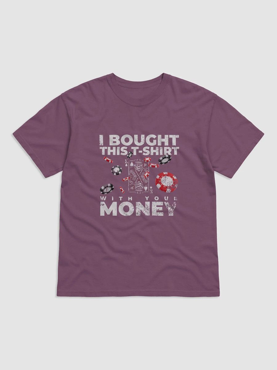 I bought this T-shirt with your money product image (1)