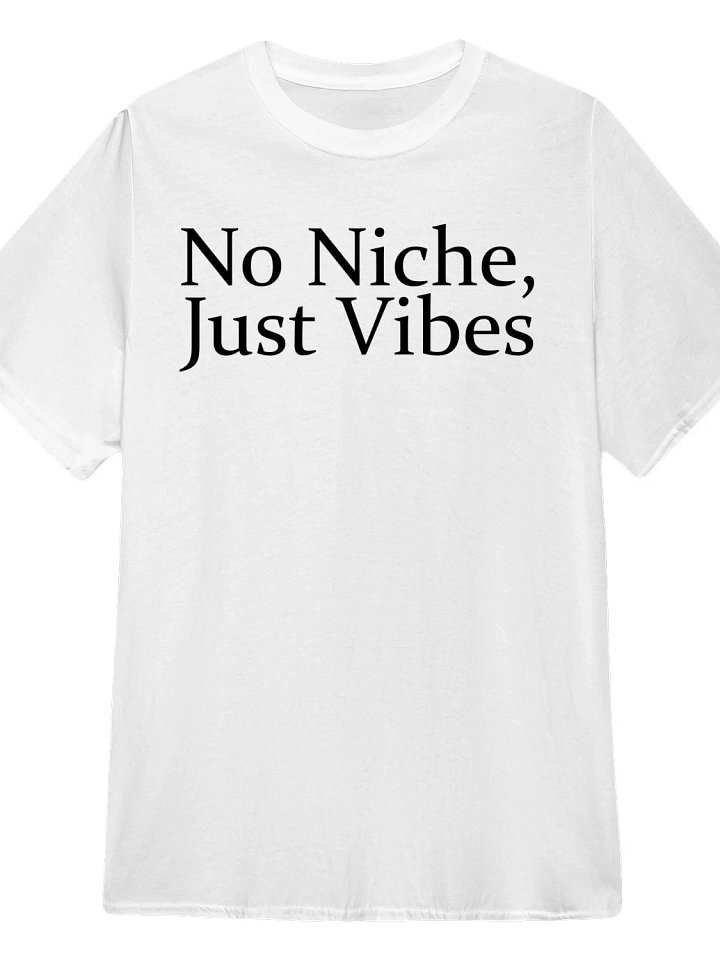 No Niche, Just Vibes T-Shirt product image (1)