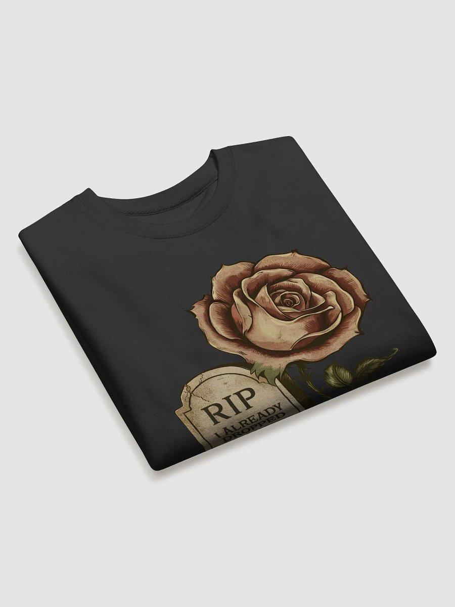 RIP I Already Dropped My Rose Sweatshirt product image (3)