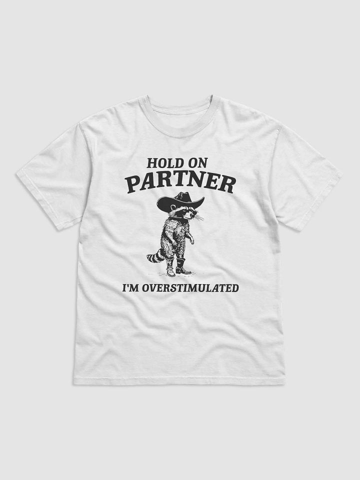 Hold On Partner I’m Overstimulated Raccoon Unisex Shirt product image (2)