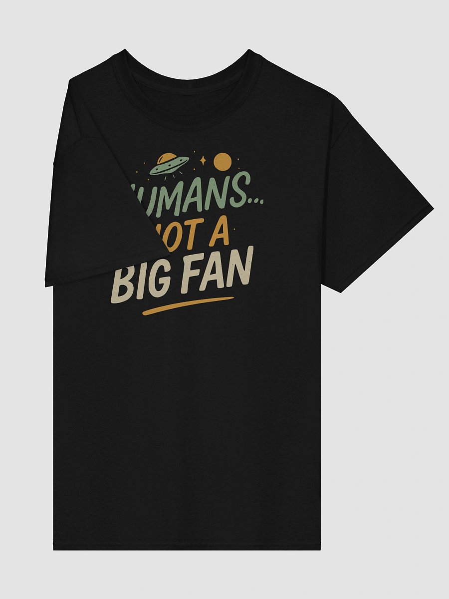 “Humans... Not a Big Fan” T-Shirt – Funny Alien Sarcasm Tee product image (4)
