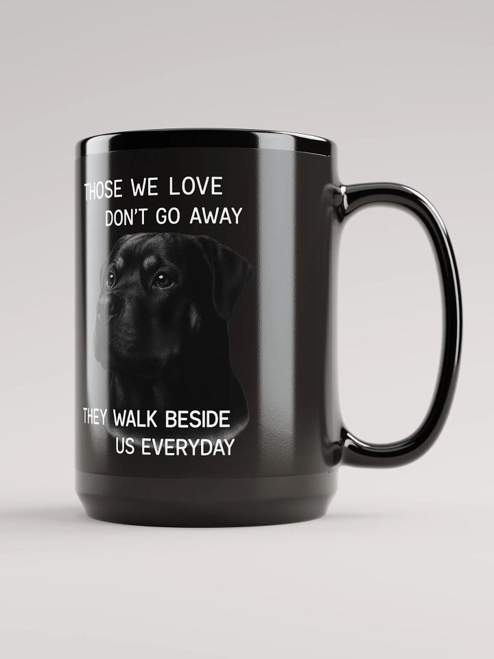 Rottweiler - Those We Love Don't Go Away, They Walk Beside Us Everyday / Mug product image (1)