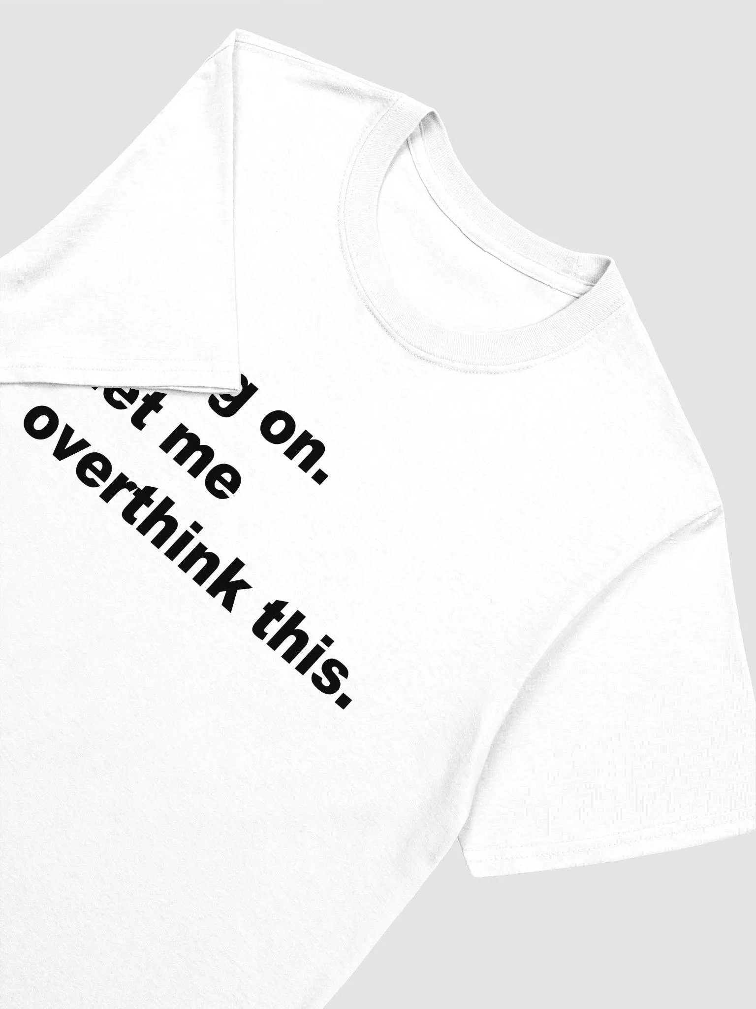 Hang on. Let me overthink this. T-Shirt product image (3)