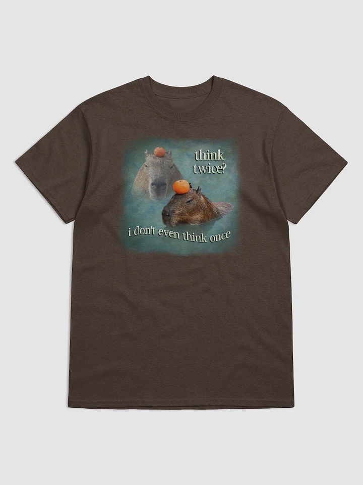 Think twice? I don't even think once capybara T-shirt product image (1)