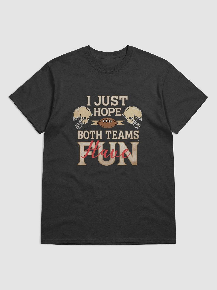 I Just Hope Both Teams Have Fun" Super Bowl Party T-Shirt product image (1)