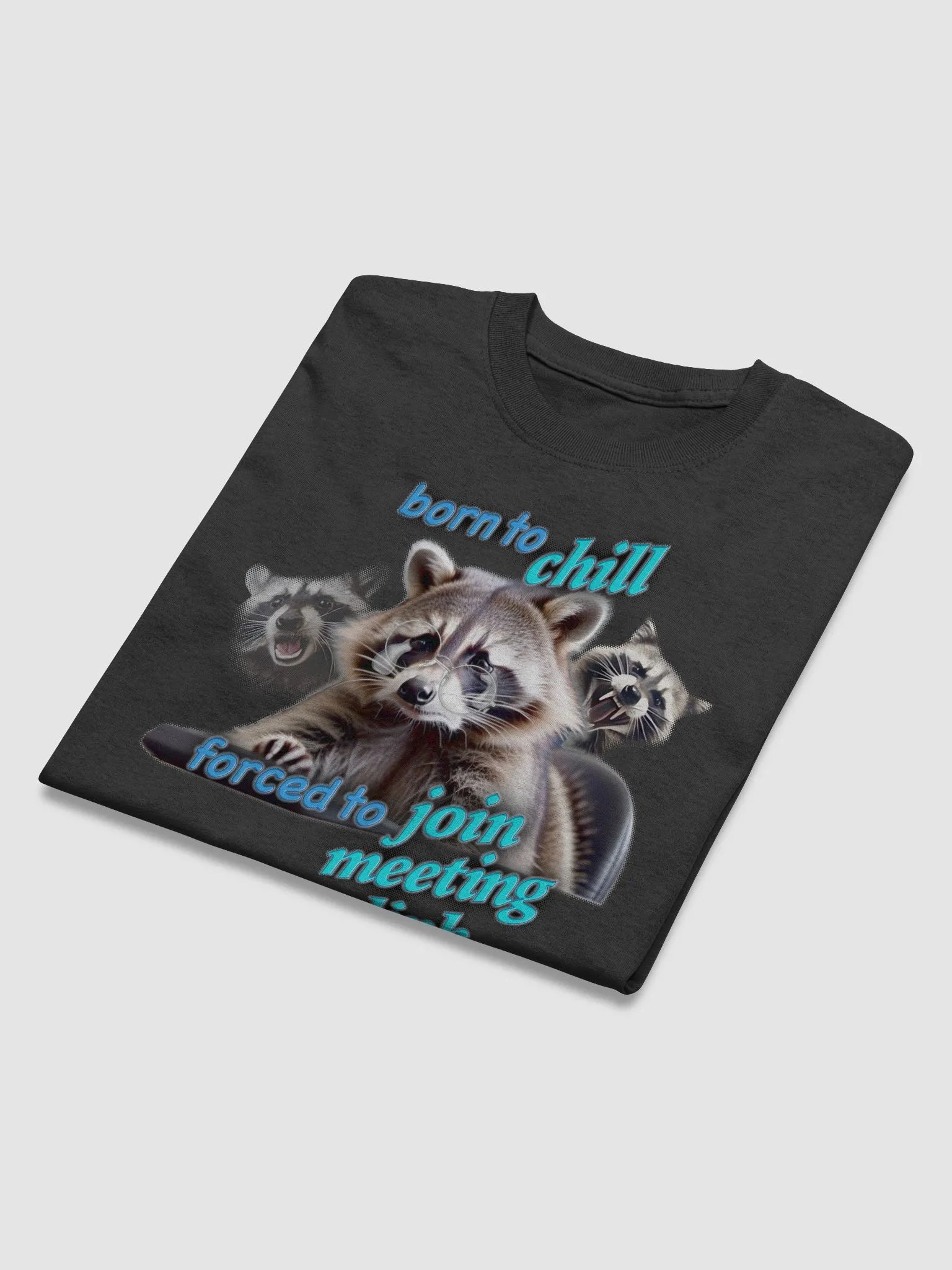 Born To Chill, Forced To Join Meeting Link Raccoon T-shirt product image (4)