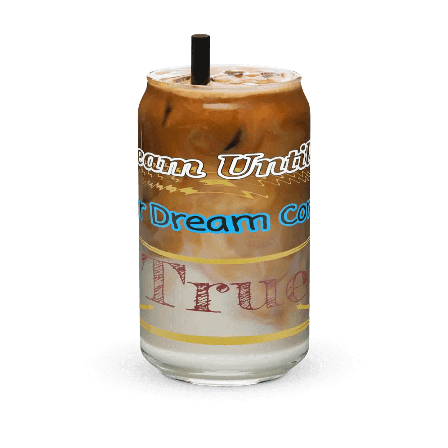 Dream Until.. Your Dream Comes True - Can-Shaped Glass product image (6)